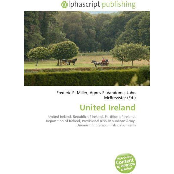 United Ireland, Fachbücher von Agnes F. Vandome, Frederic P. Miller, John McBrewster