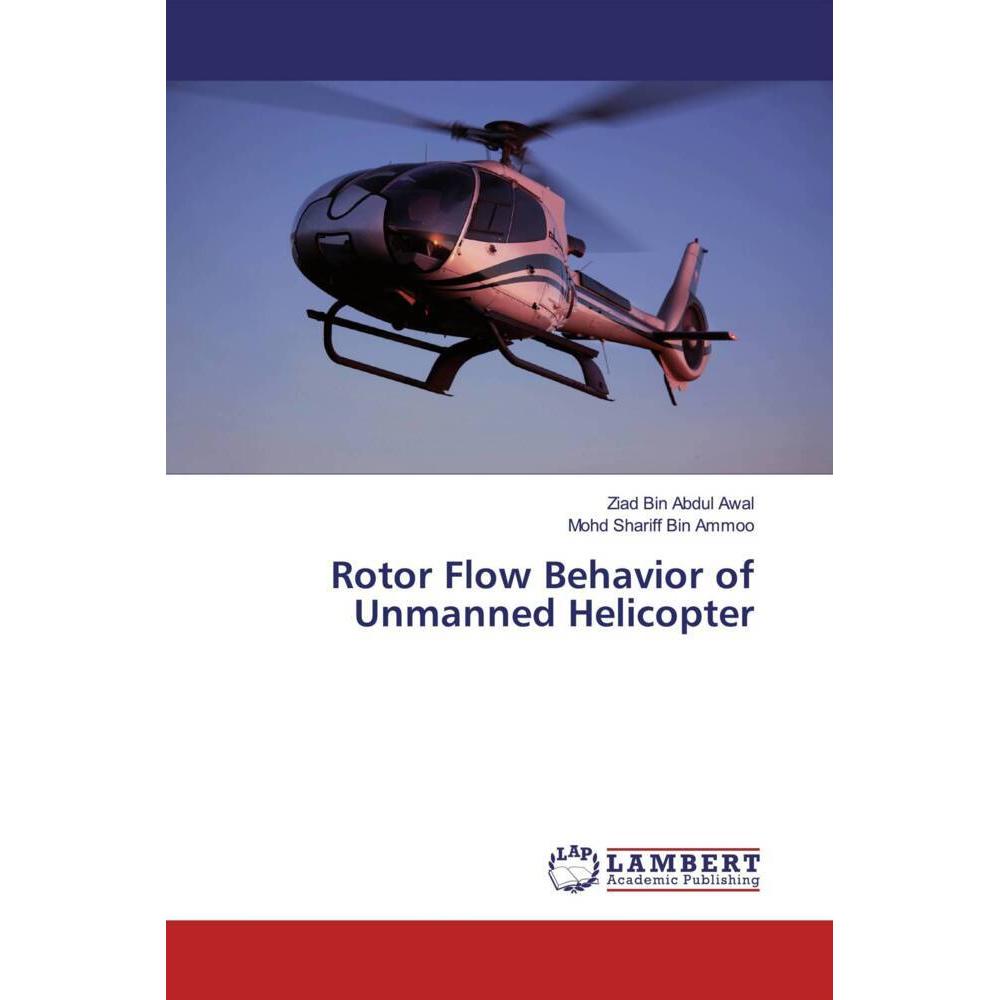Rotor Flow Behavior of Unmanned Helicopter, Ratgeber von Ziad Bin Abdul Awal, Mohd Shariff Bin Ammoo