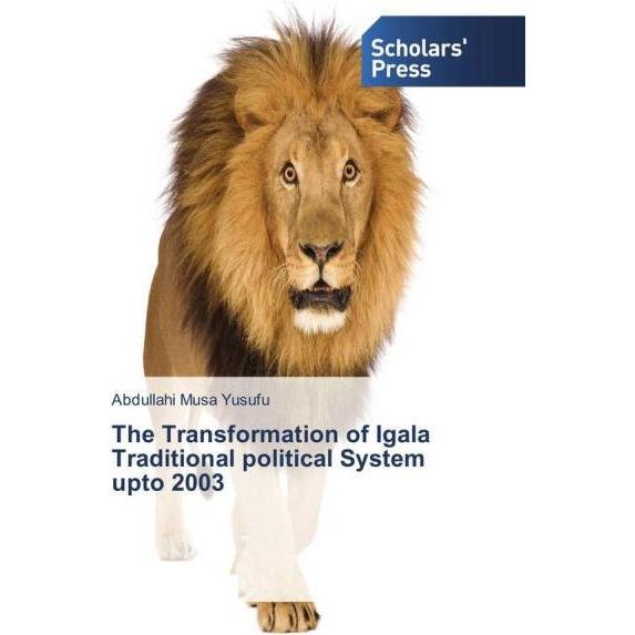 The Transformation of Igala Traditional political System upto 2003, Fachbücher