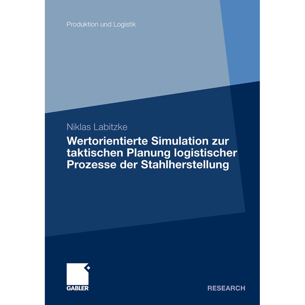 Wertorientierte Simulation zur taktischen Planung logistischer Prozesse der Stahlherstellung, Fachbücher von Niklas Labi...