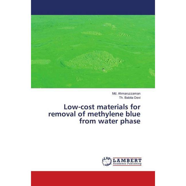 Low-cost materials for removal of methylene blue from water phase, Fachbücher von Md. Ahmaruzzaman, Th. Babita Devi