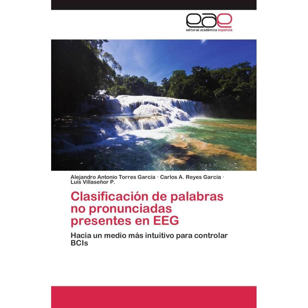 Clasificación de palabras no pronunciadas presentes en EEG, Fachbücher von Alejandro Antonio Torres García, Luis Villase...