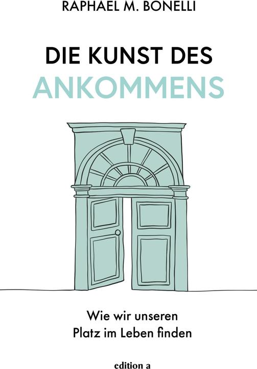 Produktbild Die Kunst des Ankommens (Deutsch, Raphael M. Bonelli, 2024)