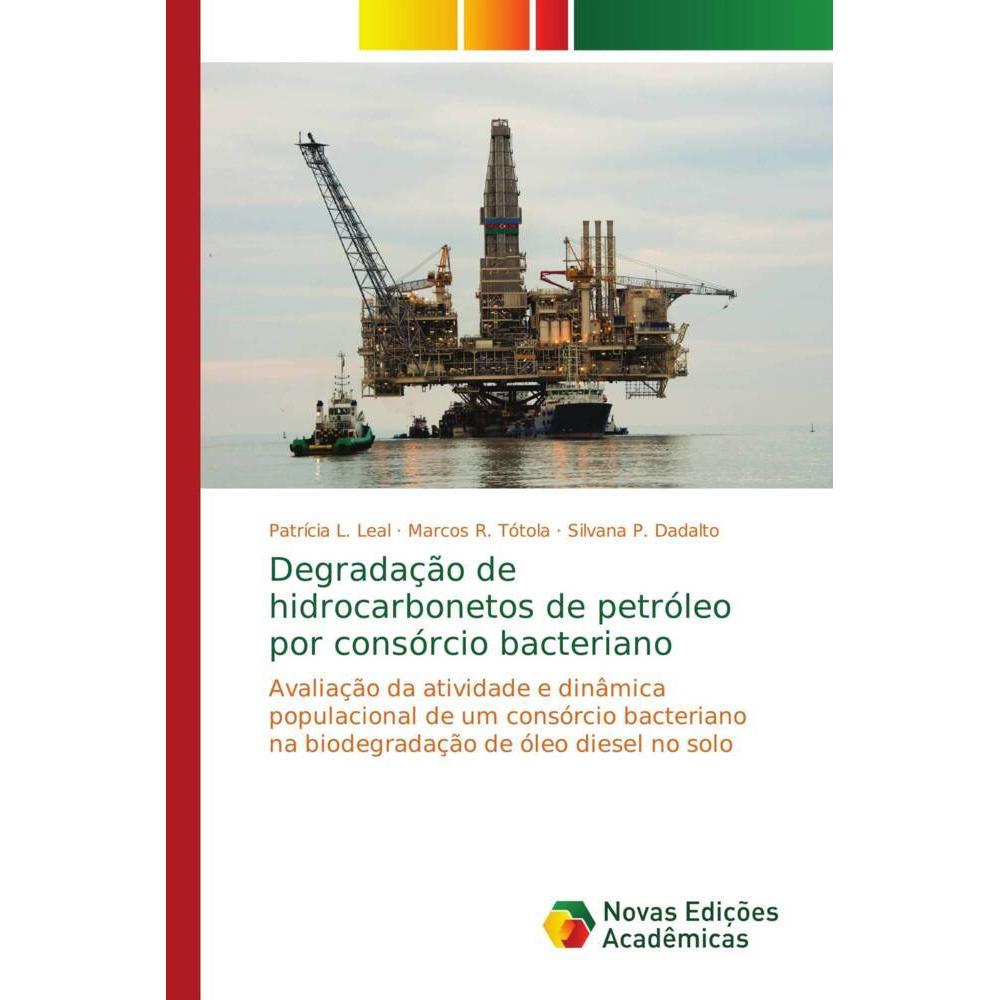 Degradação de hidrocarbonetos de petróleo por consórcio bacteriano, Fachbücher von Patrícia L. Leal, Marcos R. Tótola, S...
