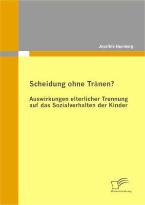 Produktbild Scheidung ohne Tränen? Auswirkungen elterlicher Trennung auf das Sozialverhalten der Kinder (Deutsch, Josefine Humberg, 2010)