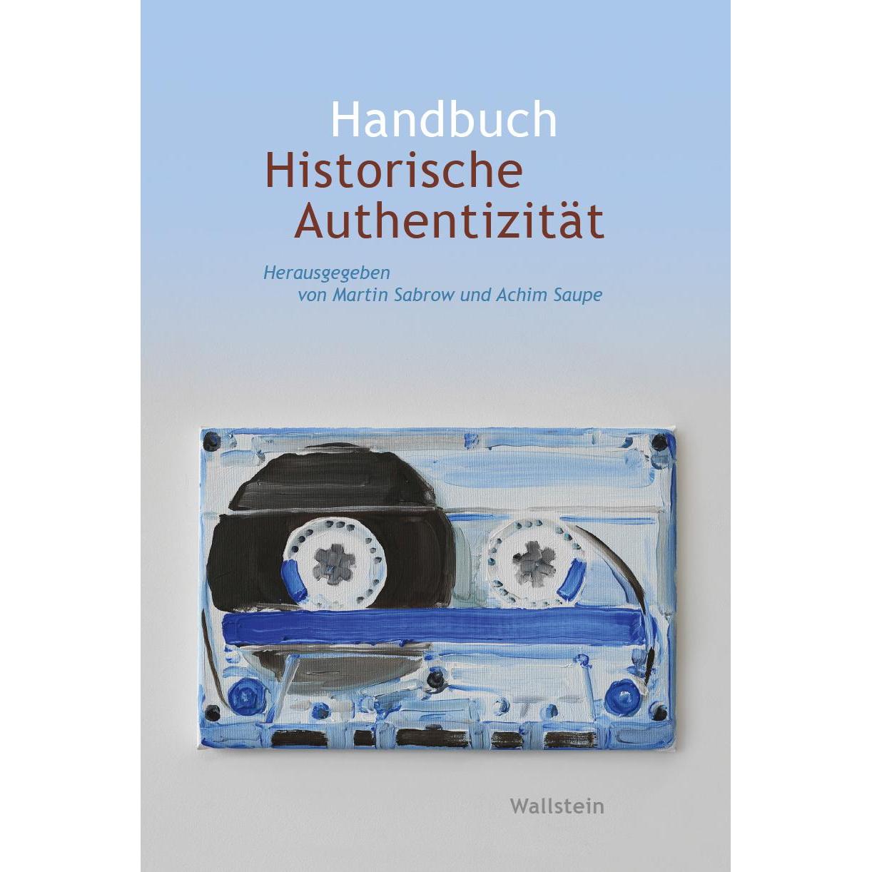 Handbuch Historische Authentizität, Sachbücher von Martin Sabrow, Achim Saupe