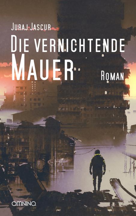 Produktbild Die vernichtende Mauer (Deutsch, Juraj Jascur, 2017)