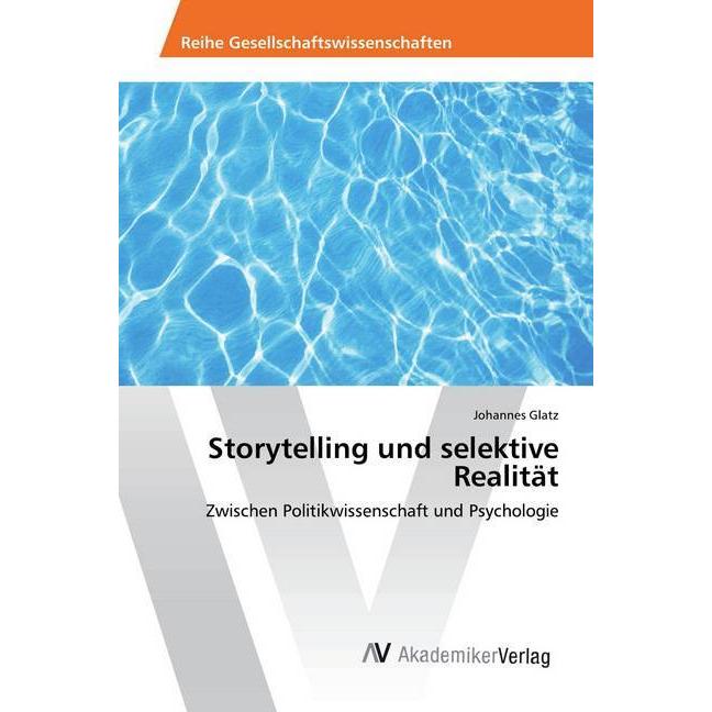 Storytelling und selektive Realität, Fachbücher von Johannes Glatz
