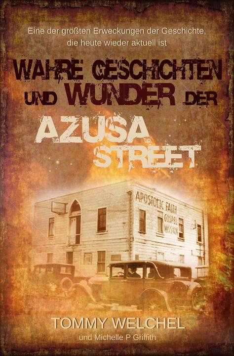 Produktbild Wahre Geschichten und Wunder der Azusa Street (Deutsch, Michelle P. Griffith, Tommy Welchel, 2017)