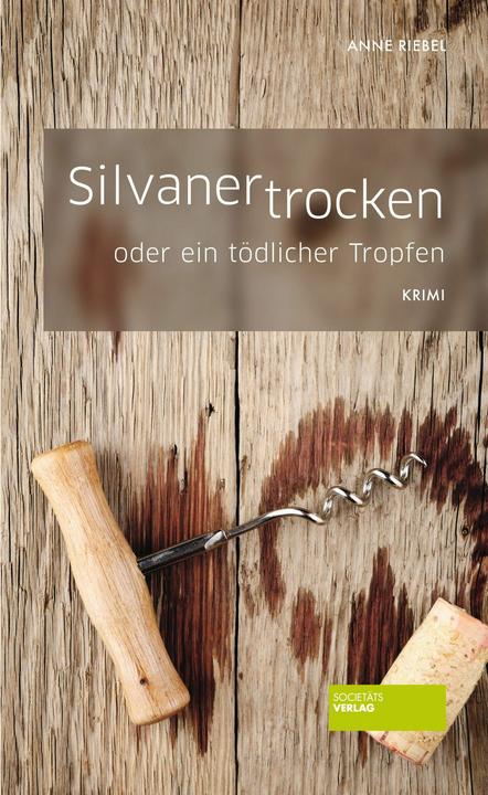Silvaner trocken oder ein tödlicher Tropfen (Deutsch, Anne Riebel, 2013)