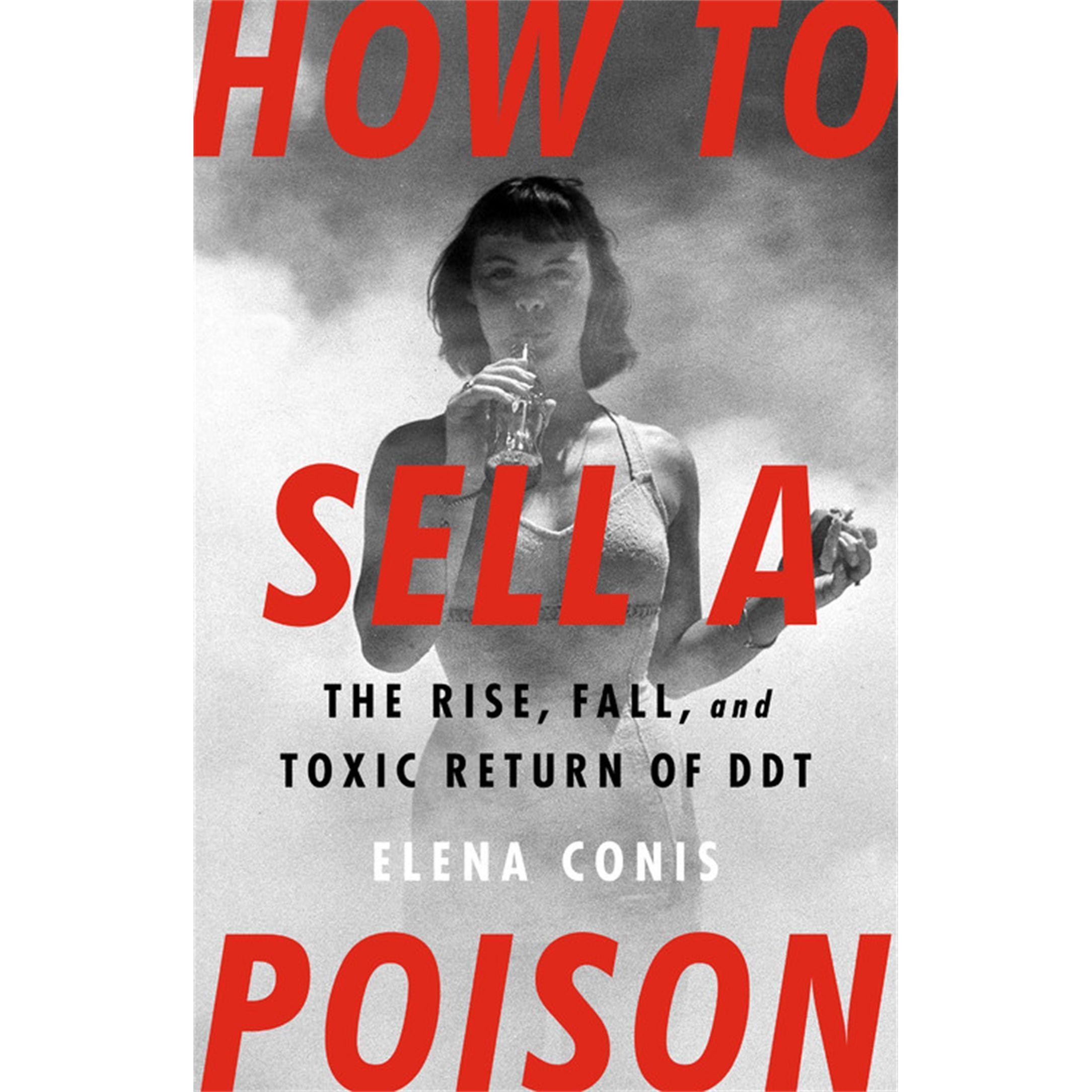Thumbnail - How to Sell a Poison: The Rise, Fall, and Toxic Return of DDT, Sachbücher von Elena Conis