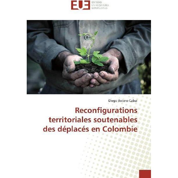 Reconfigurations territoriales soutenables des déplacés en Colombie, Fachbücher von Diego Botero-Cabal