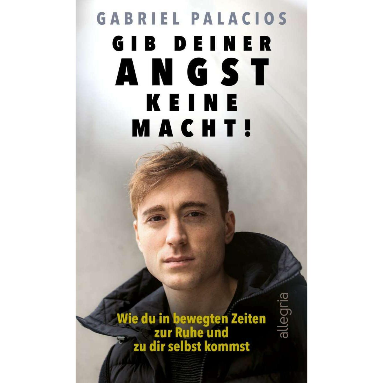 Gib deiner Angst keine Macht, Ratgeber von Gabriel Palacios