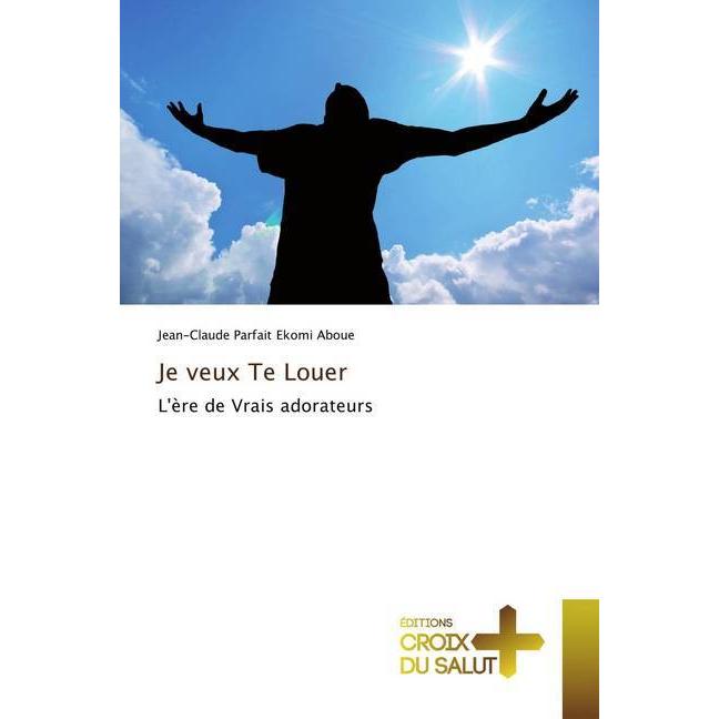 Je veux Te Louer, Sachbücher von Jean-Claude Parfait Ekomi Aboue
