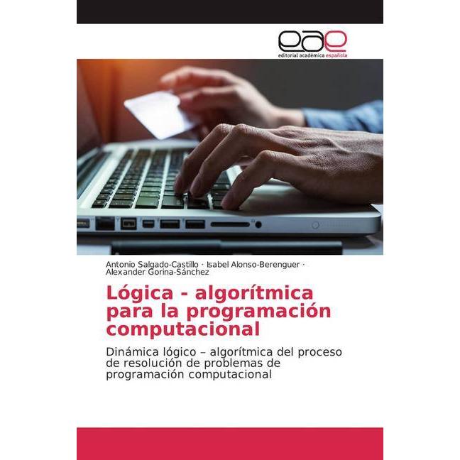 Lógica - algorítmica para la programación computacional, Fachbücher von Antonio Salgado-Castillo, Alexander Gorina-Sánch...