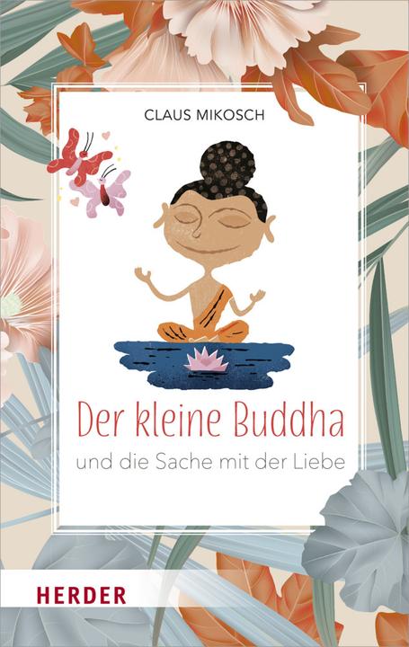 Produktbild Der kleine Buddha und die Sache mit der Liebe (Deutsch, Claus Mikosch, 2020)