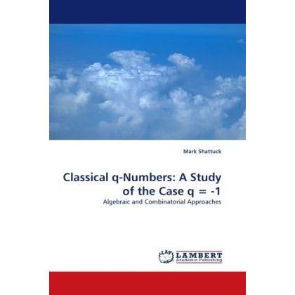 Classical q-Numbers: A Study of the Case q = -1, Fachbücher von Mark Shattuck