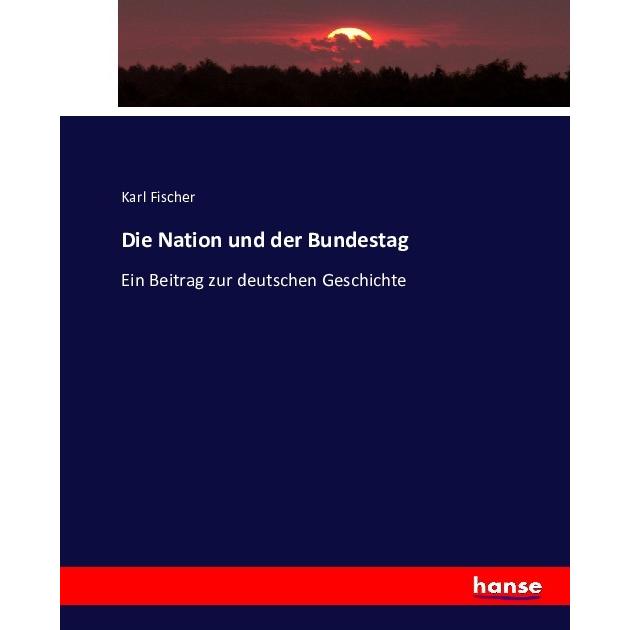 Die Nation und der Bundestag, Fachbücher von Karl Fischer