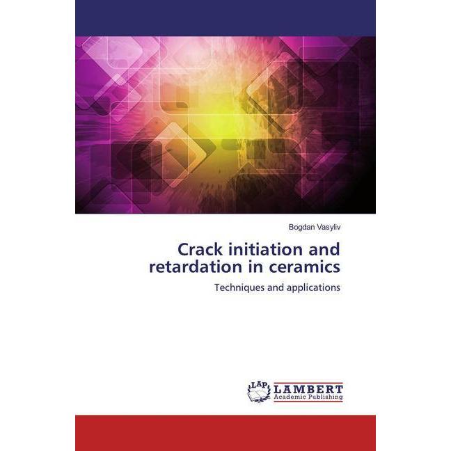 Crack initiation and retardation in ceramics, Fachbücher von Bogdan Vasyliv