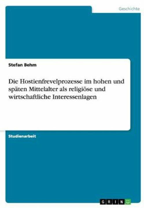 Produktbild Die Hostienfrevelprozesse im hohen und späten Mittelalter als religiöse und wirtschaftliche Int (Deutsch)