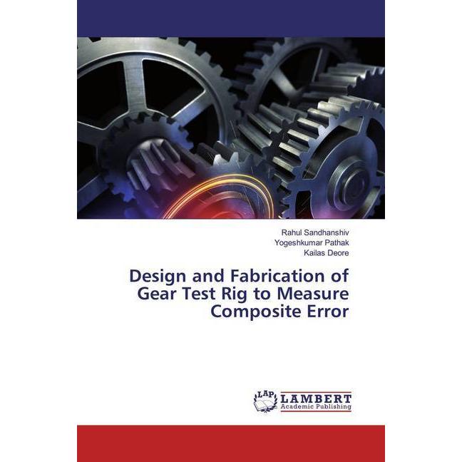 Design and Fabrication of Gear Test Rig to Measure Composite Error, Fachbücher von Rahul Sandhanshiv, Yogeshkumar Pathak...