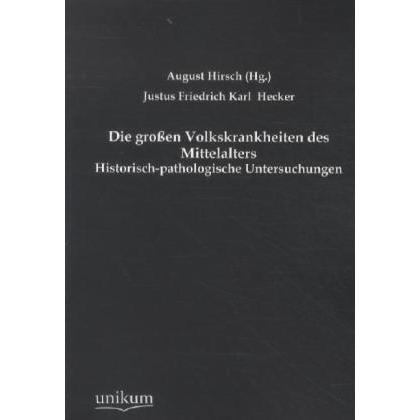 Die grossen Volkskrankheiten des Mittelalters, Fachbücher von Justus Fr. K. Hecker