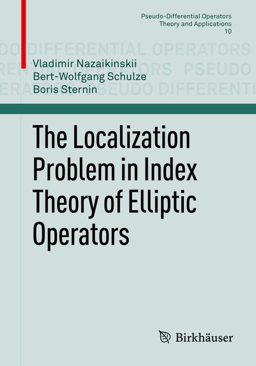 The Localization Problem in Index Theory of Elliptic Operators (Englisch, Vladimir Nazaikinskii, 2013)