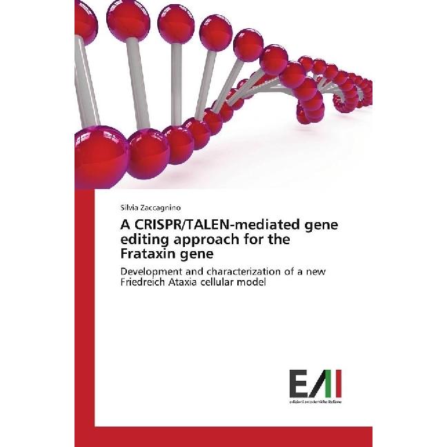 A CRISPR/TALEN-mediated gene editing approach for the Frataxin gene, Fachbücher von Silvia Zaccagnino
