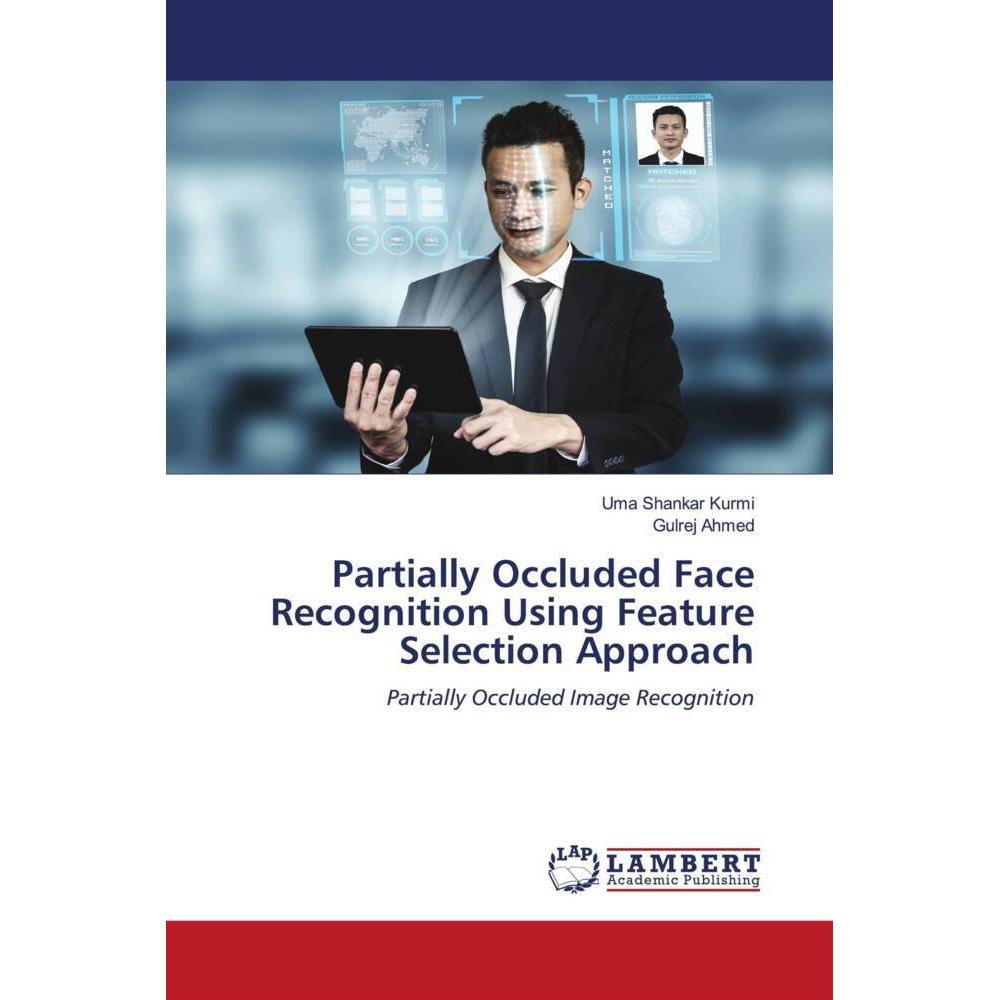 Partially Occluded Face Recognition Using Feature Selection Approach, Fachbücher von Gulrej Ahmed, Uma Shankar Kurmi