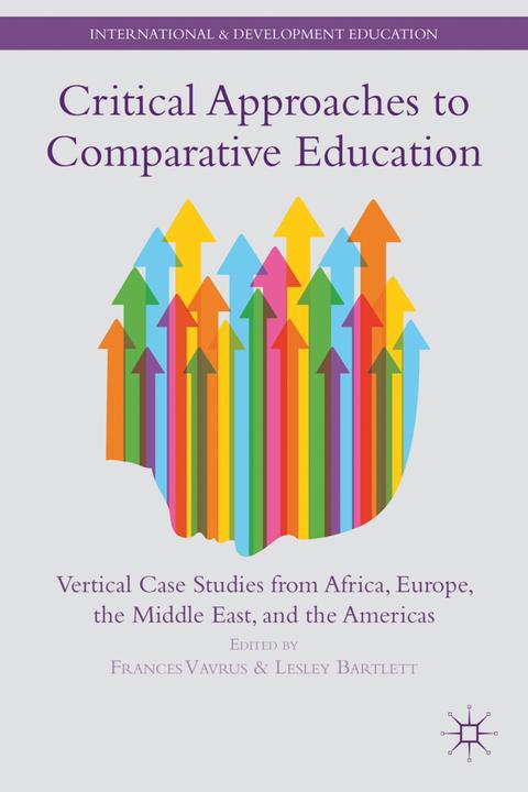 Produktbild Critical Approaches to Comparative Education (Englisch, F. Vavrus, Lesley Bartlett, 2015)