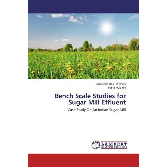 Bench Scale Studies for Sugar Mill Effluent, Fachbücher von Rana Mukherji, Manishita Das Mukherji