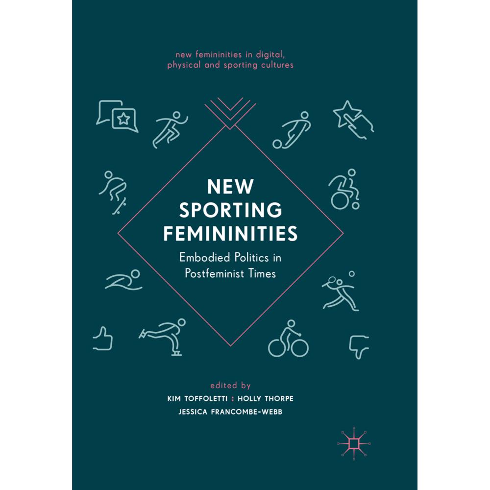 New Sporting Femininities, Fachbücher von Kim Toffoletti, Holly Thorpe, Jessica Francombe-Webb