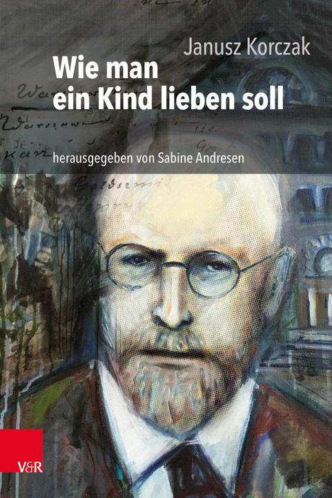 Produktbild Wie man ein Kind lieben soll (Deutsch, Elisabeth Heimpel, Hans Roos, Igor Newerly, Sabine Andresen, 2018)