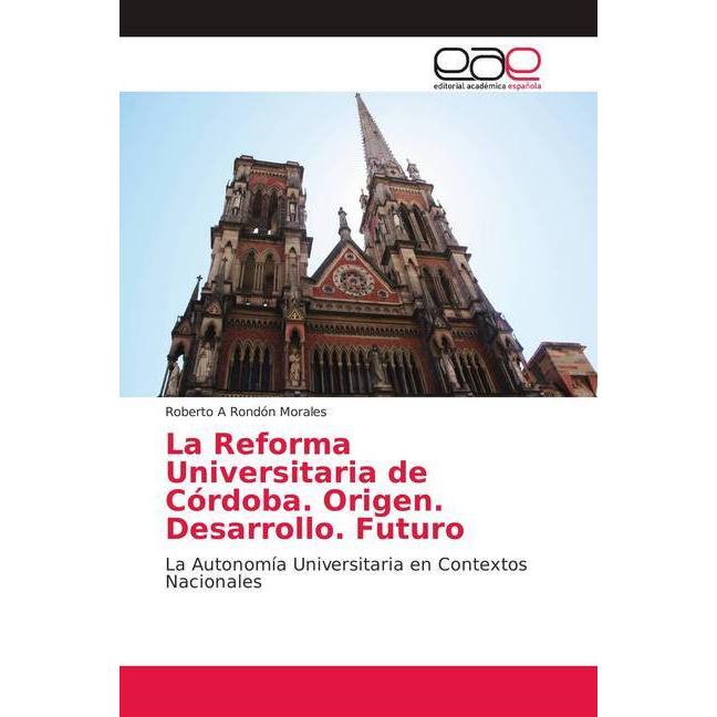 La Reforma Universitaria de Córdoba. Origen. Desarrollo. Futuro, Fachbücher von Roberto A Rondón Morales