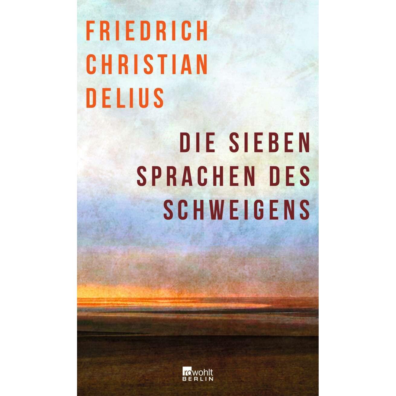 Die sieben Sprachen des Schweigens, Belletristik von Friedrich Christian Delius