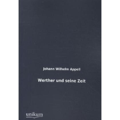 Werther und seine Zeit, Fachbücher von Johann W. Appell