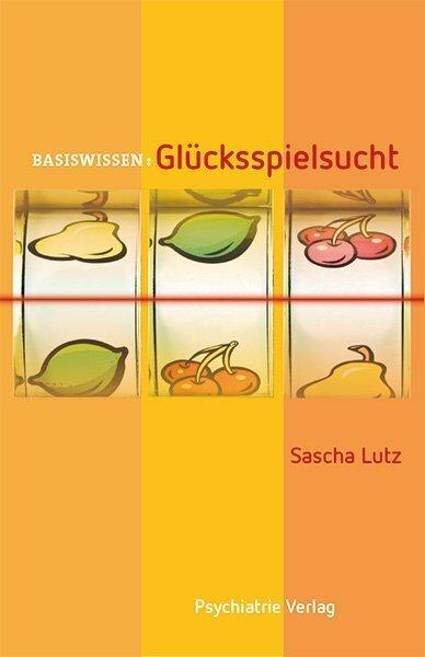 Produktbild Basiswissen: Glücksspielsucht (Deutsch, Sascha Lutz, 2016)