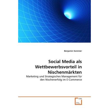 Social Media als Wettbewerbsvorteil in Nischenmärkten, Fachbücher von Benjamin Sommer