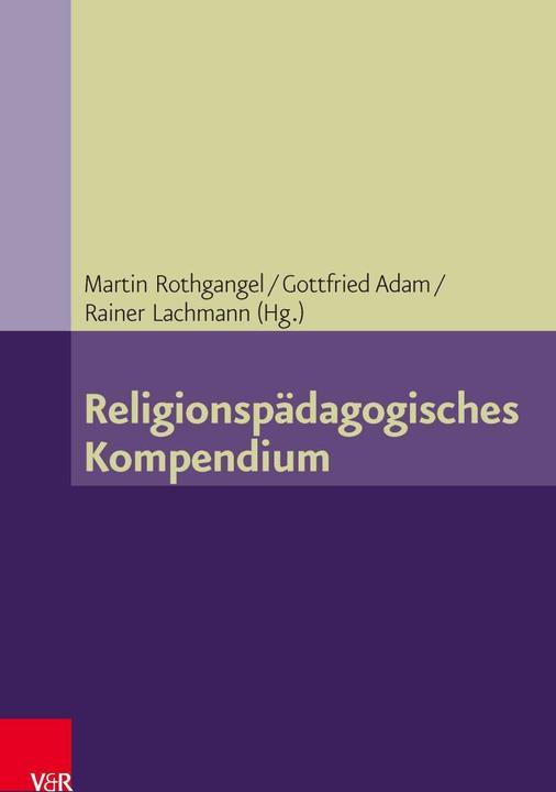 Produktbild Religionspädagogisches Kompendium (Deutsch, Elisabeth Naurath, Gottfried Adam, Martin Rothgangel, Michael Domsgen, Rainer Lachmann, 2014)