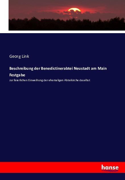 Produktbild Beschreibung der Benedictinerabtei Neustadt am Main Festgabe (Deutsch, Georg Link, 2016)