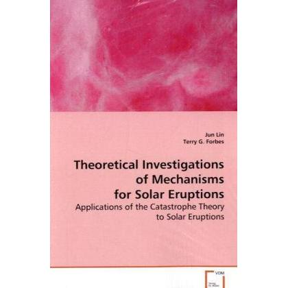 Theoretical Investigations of Mechanisms for SolarEruptions, Fachbücher von Jun Lin
