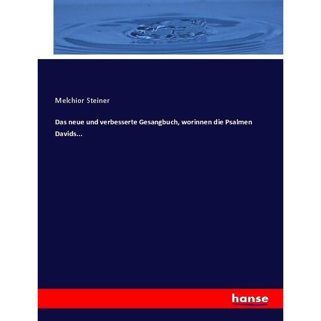Das neue und verbesserte Gesangbuch, worinnen die Psalmen Davids..., Fachbücher von Melchior Steiner
