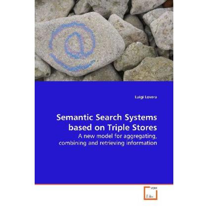 Semantic Search Systems based on Triple Stores, Fachbücher von Luigi Lovera
