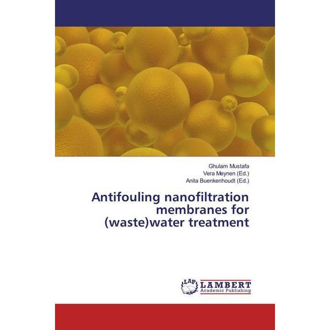 Antifouling nanofiltration membranes for (waste)water treatment, Fachbücher von Ghulam Mustafa