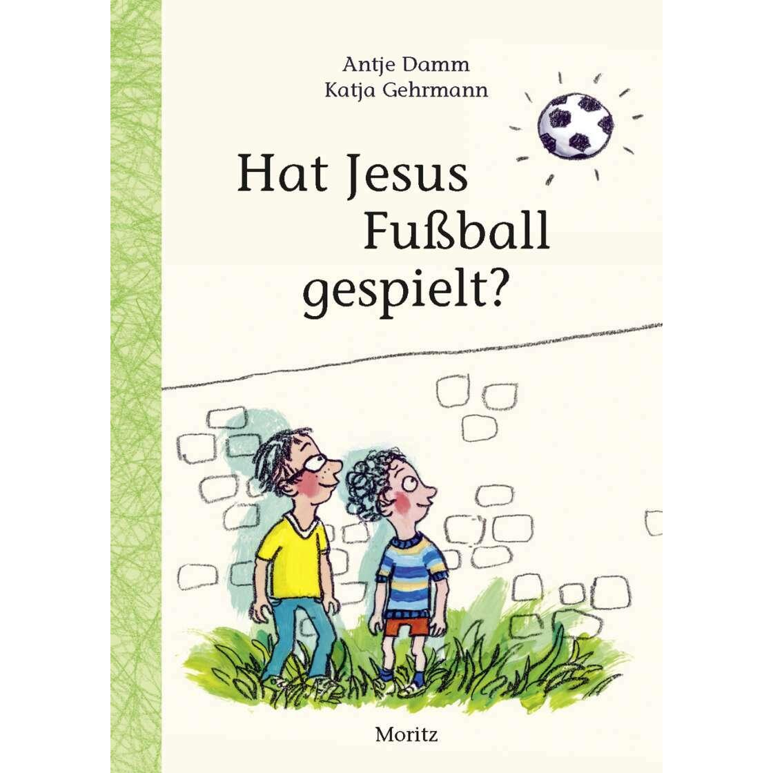 Hat Jesus Fussball gespielt?, Kinderbücher von Antje Damm, Katja Gehrmann