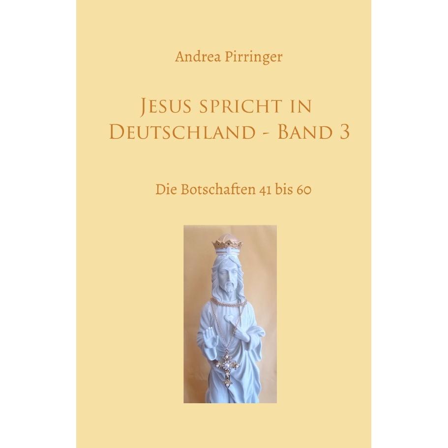 Jesus spricht in Deutschland - Band 3, Sachbücher von Andrea Pirringer