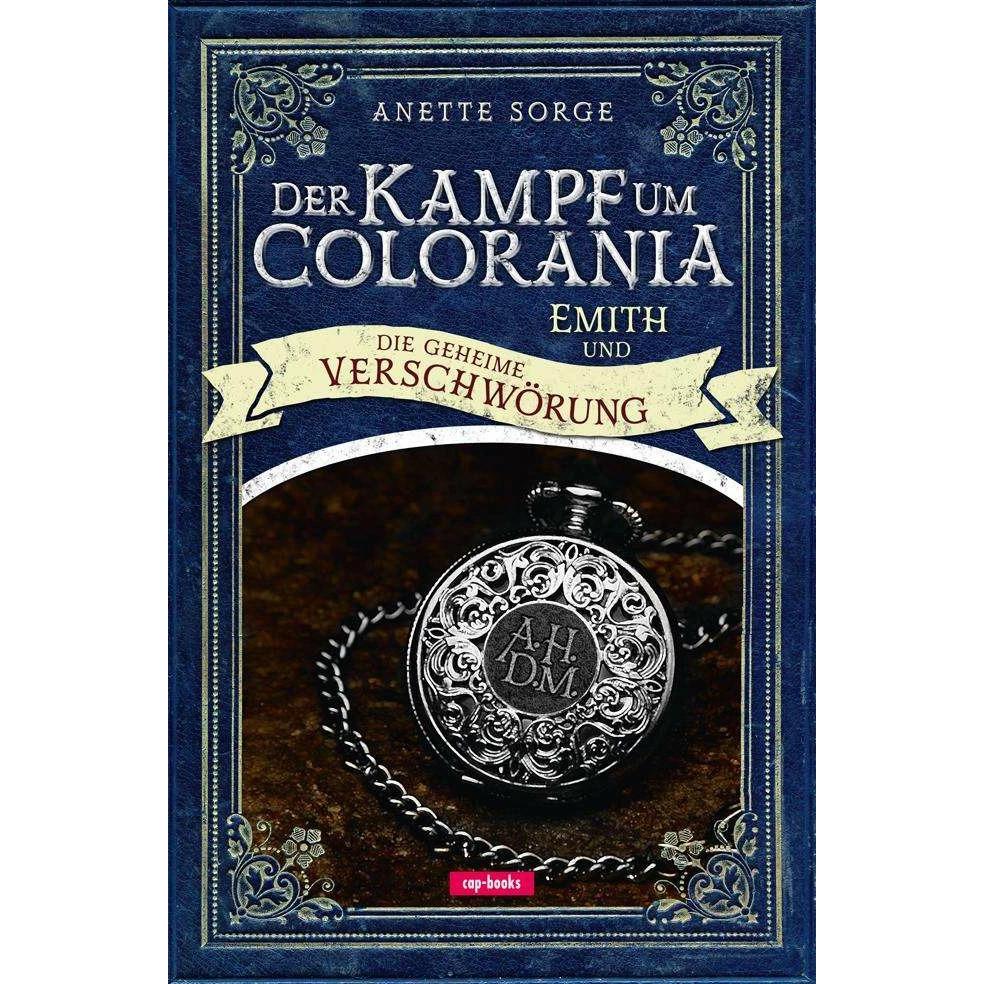Emith und die geheime Verschwörung - Der Kampf um Colorania Bd. 2, Belletristik von Anette Sorge