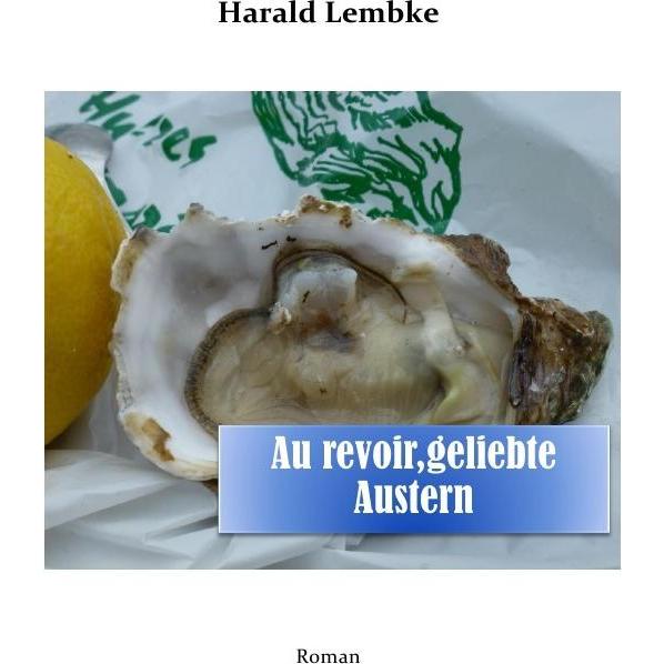 Au revoir, geliebte Austern, Belletristik von Harald Lembke
