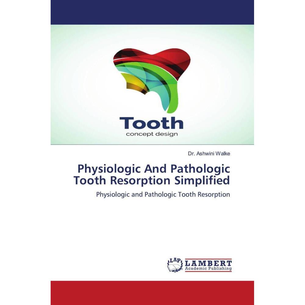 Physiologic And Pathologic Tooth Resorption Simplified, Fachbücher von Dr. Ashwini Walke