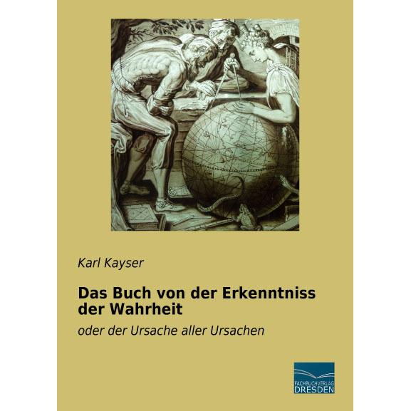 Das Buch von der Erkenntniss der Wahrheit, Sachbücher von Karl Kayser